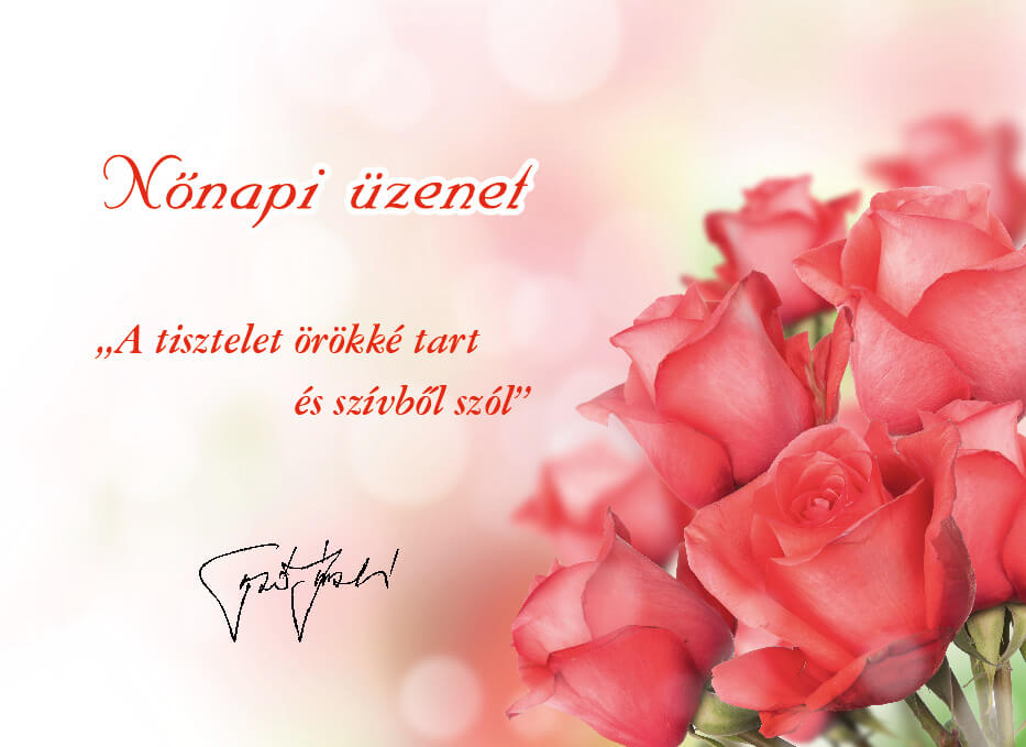 Nőnap alkalmából feltétlen tisztelettel és szeretettel köszöntöm a Hölgyeket!